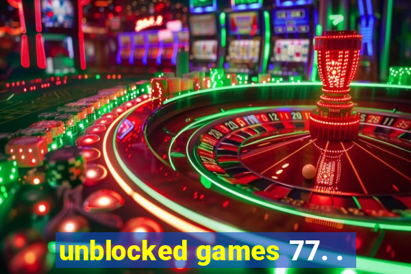 unblocked games 77. .