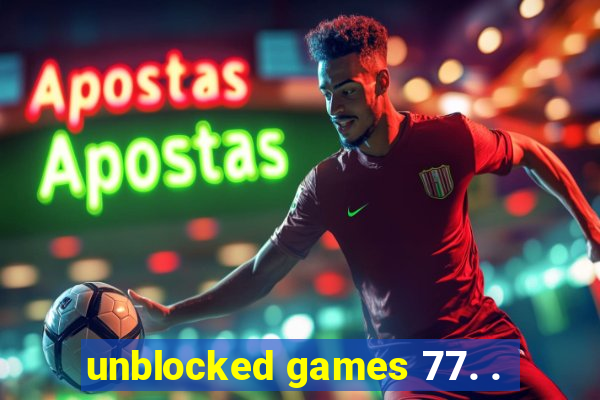 unblocked games 77. .