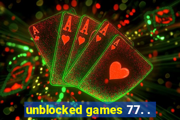 unblocked games 77. .