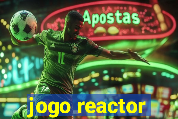 jogo reactor