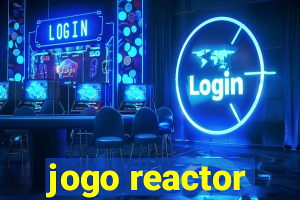 jogo reactor