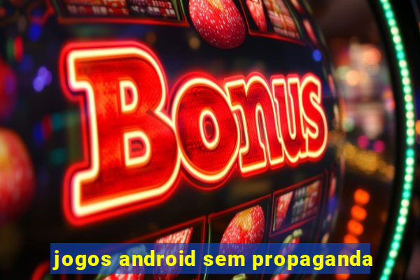 jogos android sem propaganda