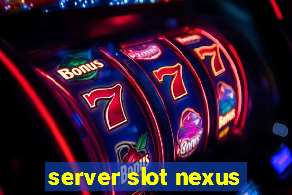 server slot nexus