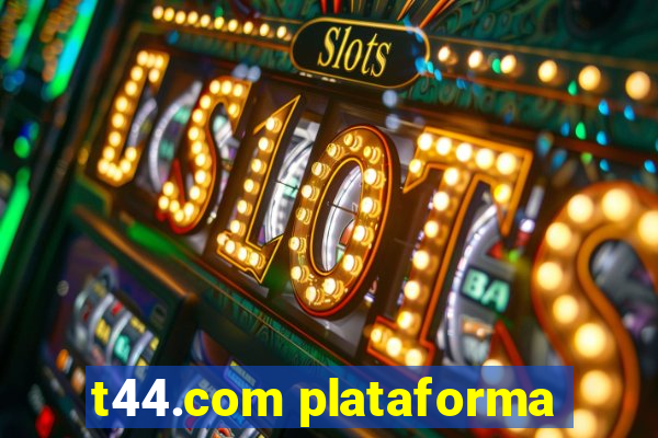 t44.com plataforma