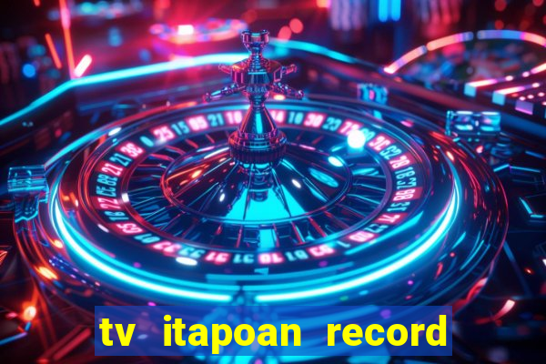 tv itapoan record bahia ao vivo