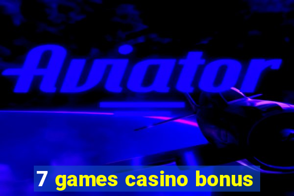 7 games casino bonus