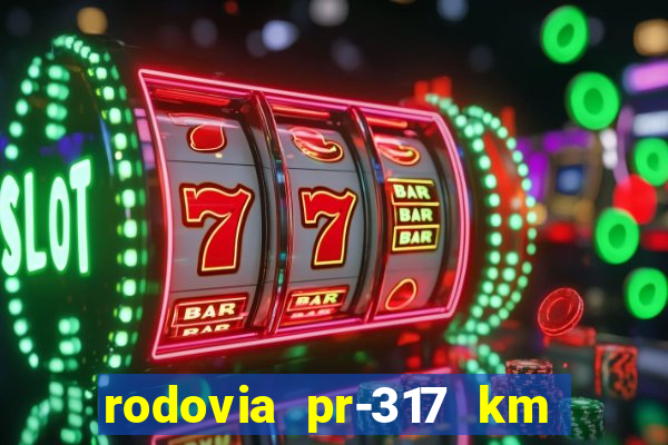 rodovia pr-317 km 155 0m sentido cresc