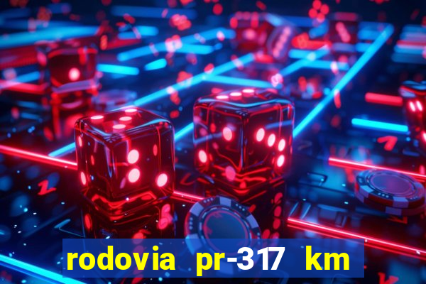 rodovia pr-317 km 155 0m sentido cresc