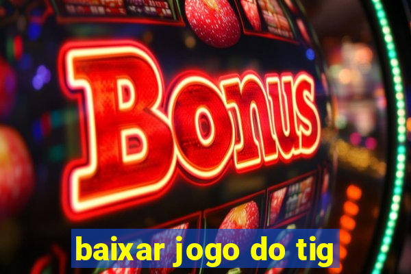 baixar jogo do tig