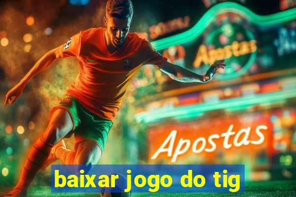 baixar jogo do tig