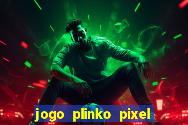 jogo plinko pixel paga mesmo