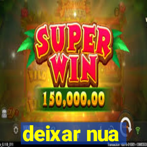 deixar nua