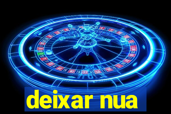 deixar nua