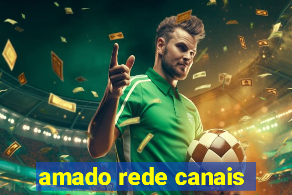 amado rede canais