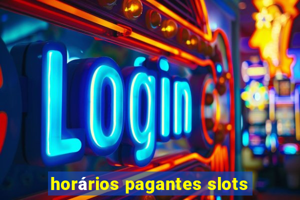 horários pagantes slots