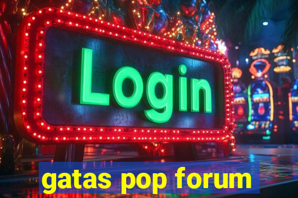 gatas pop forum