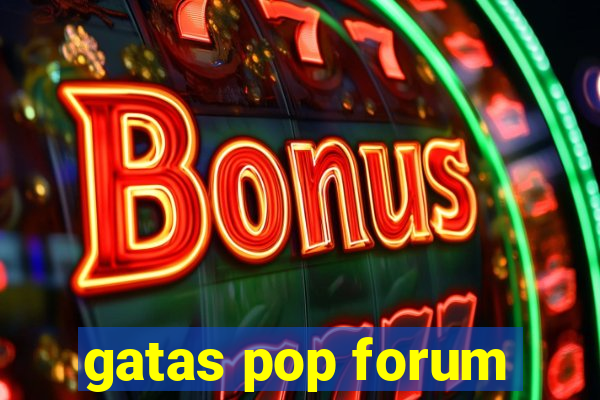 gatas pop forum