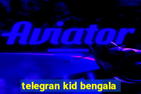 telegran kid bengala