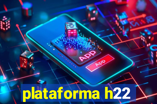 plataforma h22