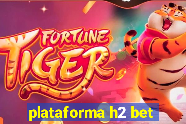 plataforma h2 bet