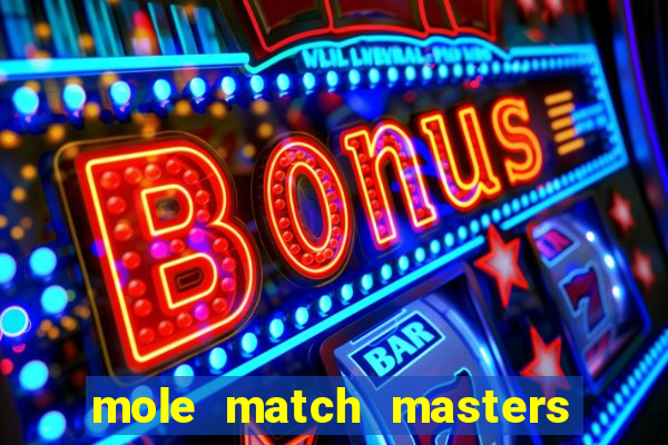 mole match masters ganha dinheiro