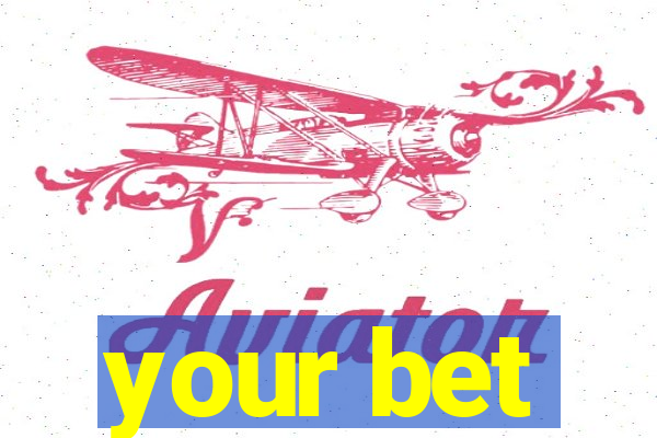 your bet