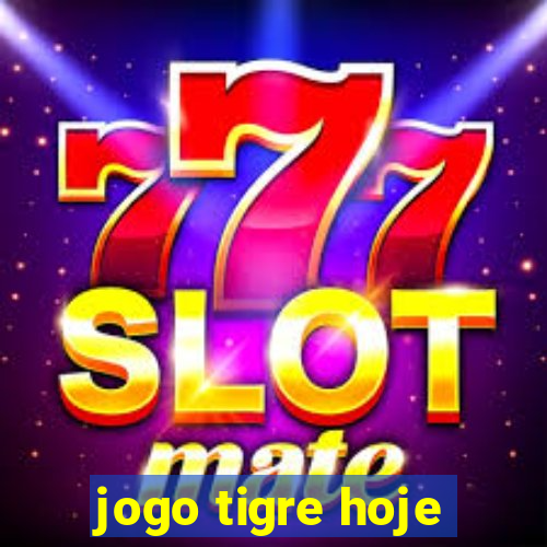 jogo tigre hoje