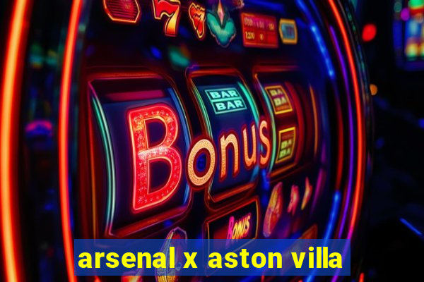 arsenal x aston villa