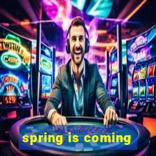 spring is coming