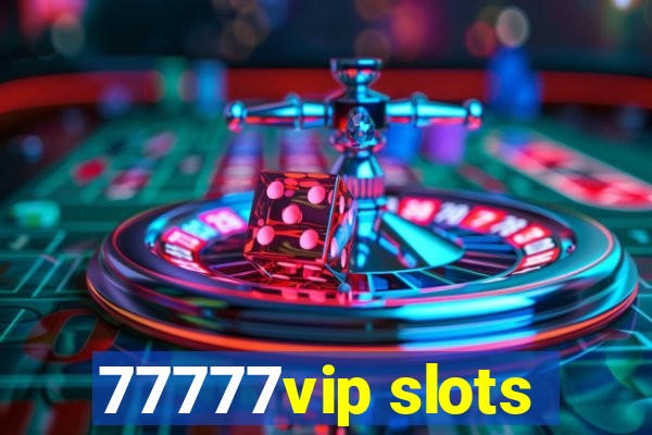 77777vip slots