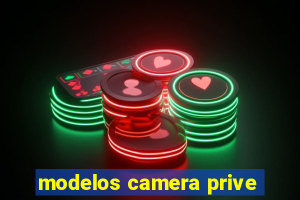 modelos camera prive