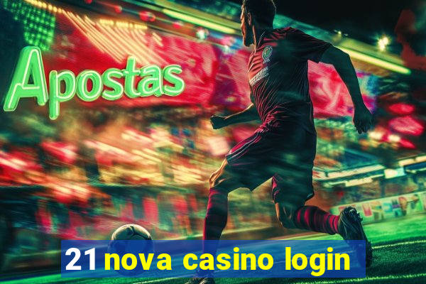 21 nova casino login