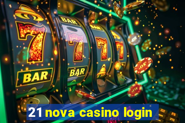 21 nova casino login