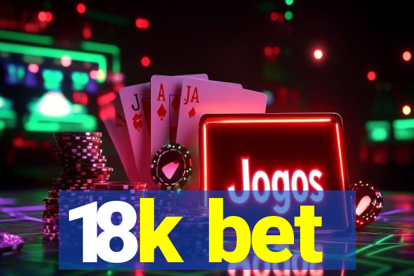 18k bet