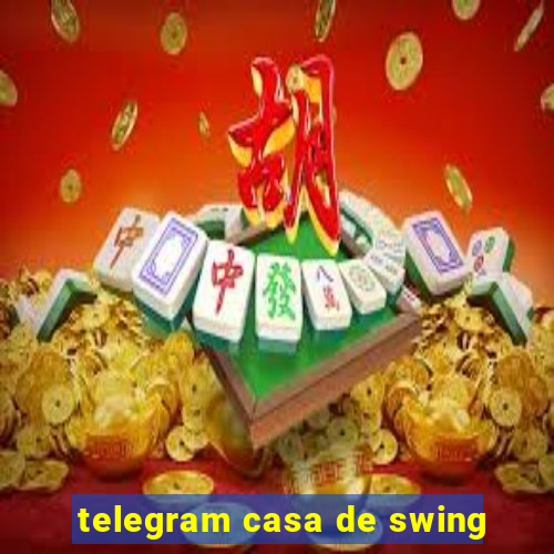 telegram casa de swing