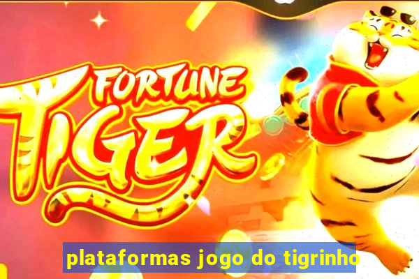 plataformas jogo do tigrinho