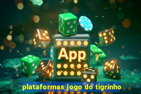 plataformas jogo do tigrinho