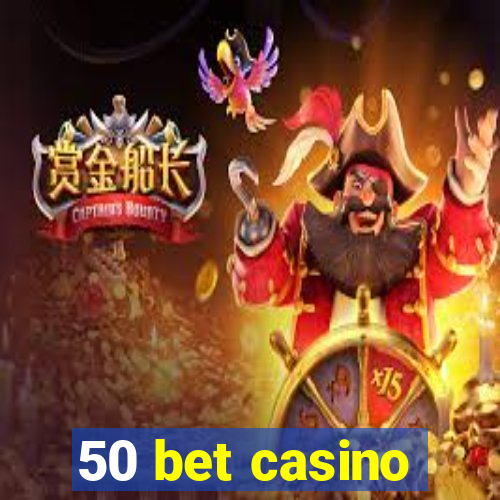 50 bet casino