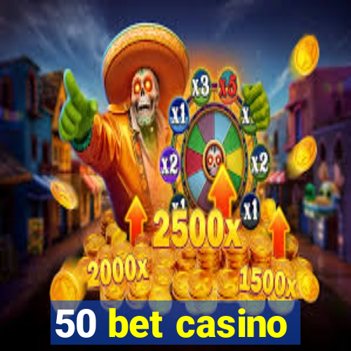 50 bet casino