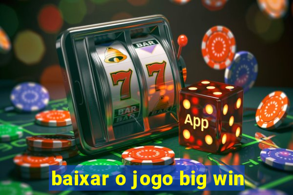 baixar o jogo big win