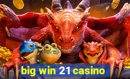 big win 21 casino