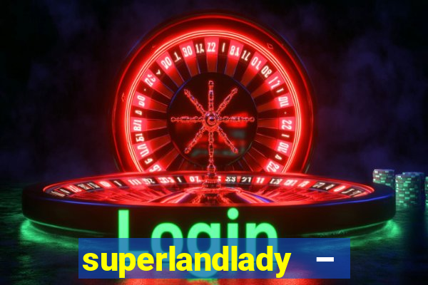 superlandlady – ganhar dinheiro paga jogando