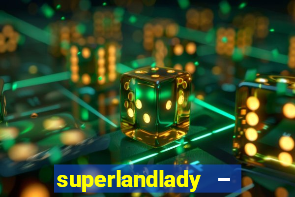 superlandlady – ganhar dinheiro paga jogando