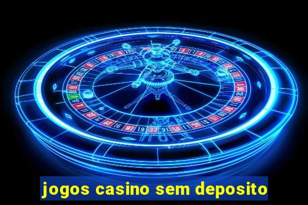 jogos casino sem deposito