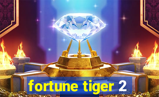 fortune tiger 2