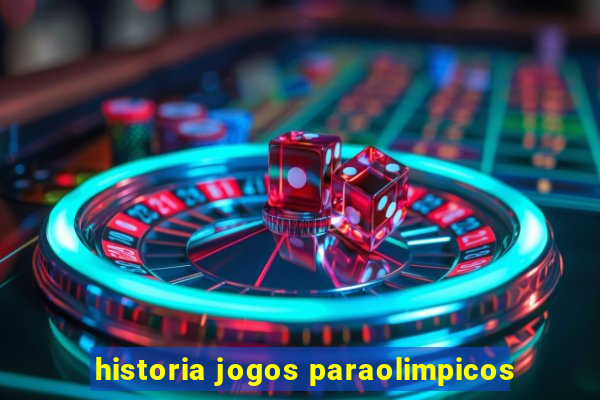 historia jogos paraolimpicos