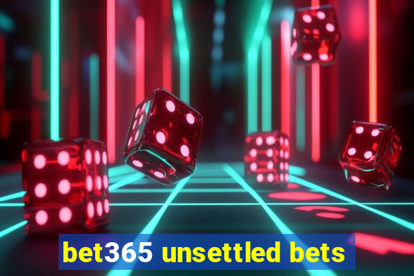 bet365 unsettled bets