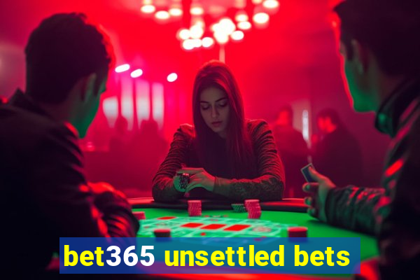 bet365 unsettled bets