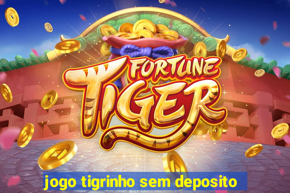 jogo tigrinho sem deposito