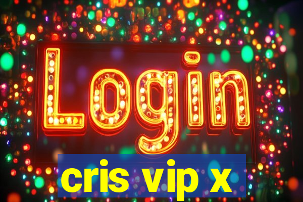 cris vip x